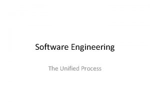 Software Engineering The Unified Process Unified Process Unified