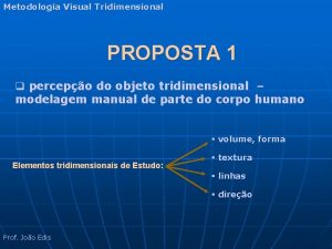 Metodologia Visual Tridimensional PROPOSTA 1 q percepo do