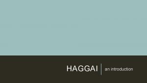 HAGGAI an introduction HOW DO YOU PRONOUNCE HAGGAI