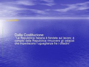 IL LAVORO Dalla Costituzione La Repubblica Italiana fondata