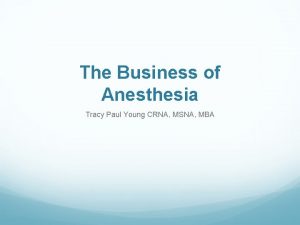 The Business of Anesthesia Tracy Paul Young CRNA