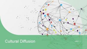 Cultural Diffusion UNIT 1 What is cultural diffusion