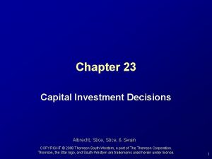 Chapter 23 Capital Investment Decisions Albrecht Stice Swain