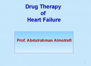 Drug Therapy of Heart Failure Prof Abdulrahman Almotrefi