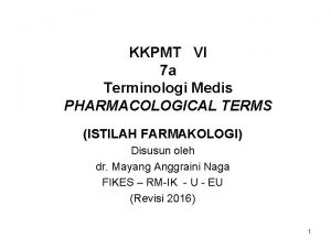 KKPMT VI 7 a Terminologi Medis PHARMACOLOGICAL TERMS