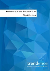 trendence Graduate Barometer 2016 About the study Zkladn