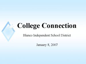 College Connection Blanco Independent School District January 8