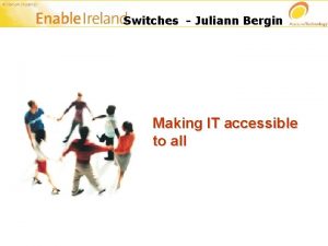 Switches Juliann Bergin Making IT accessible to all