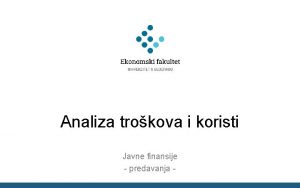 Analiza trokova i koristi Javne finansije predavanja Analiza