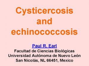 Cysticercosis and echinococcosis Paul R Earl Facultad de