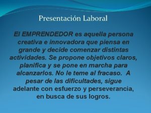 Presentacin Laboral El EMPRENDEDOR es aquella persona creativa