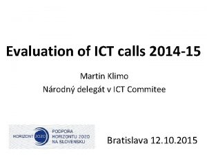 Evaluation of ICT calls 2014 15 Martin Klimo