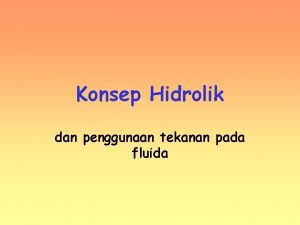 Konsep Hidrolik dan penggunaan tekanan pada fluida Sifat