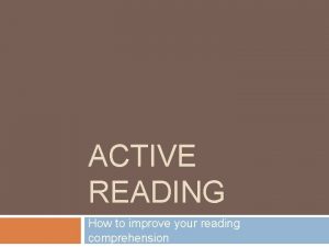 ACTIVE READING How to improve your reading comprehension