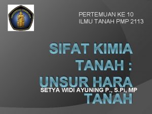 PERTEMUAN KE 10 ILMU TANAH PMP 2113 SIFAT