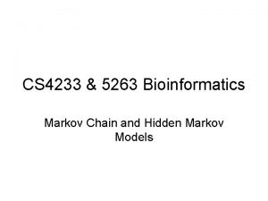 CS 4233 5263 Bioinformatics Markov Chain and Hidden