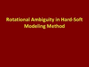 Rotational Ambiguity in HardSoft Modeling Method HardSoft Modeling