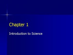 Chapter 1 Introduction to Science What is Science