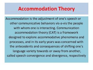 Accommodation Theory Accommodation is the adjustment of ones