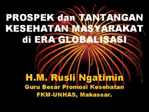 PROSPEK dan TANTANGAN KESEHATAN MASYARAKAT di ERA GLOBALISASI