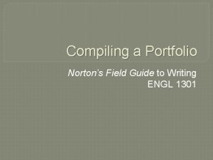 Compiling a Portfolio Nortons Field Guide to Writing