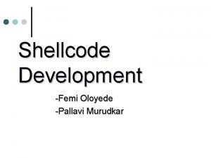 Shellcode Development Femi Oloyede Pallavi Murudkar Agenda Introduction