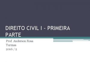 DIREITO CIVIL I PRIMEIRA PARTE Prof Anderson Rosa