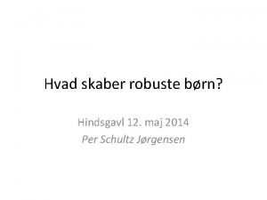 Hvad skaber robuste brn Hindsgavl 12 maj 2014