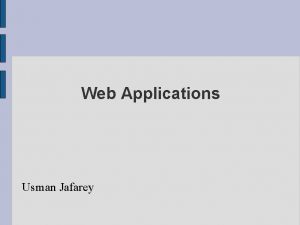 Web Applications Usman Jafarey Searching Many popular search