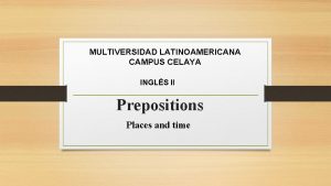 MULTIVERSIDAD LATINOAMERICANA CAMPUS CELAYA INGLS II Prepositions Places