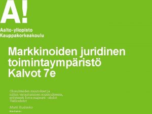 Markkinoiden juridinen toimintaymprist Kalvot 7 e Olosuhteiden muutokset