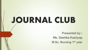 JOURNAL CLUB Presented by Ms Geetika Kashyap M