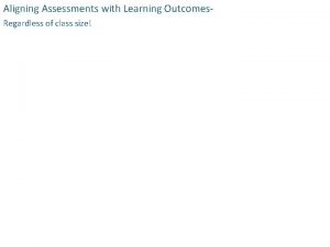 Aligning Assessments with Learning Outcomes Regardless of class