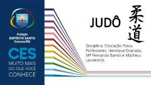 JUD Disciplina Educao Fsica Professores Henrique Granada M