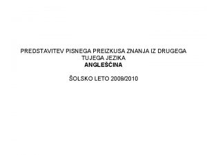 PREDSTAVITEV PISNEGA PREIZKUSA ZNANJA IZ DRUGEGA TUJEGA JEZIKA