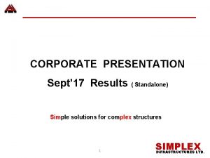 CORPORATE PRESENTATION Sept 17 Results Standalone Simple solutions