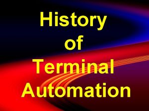 History of Terminal Automation Preview Automation is the