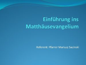 Einfhrung ins Matthusevangelium Referent Pfarrer Mariusz Sacinski Warum