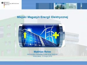 Miejski Magazyn Energii Elektrycznej Matthias Rehm Ambasada Republiki