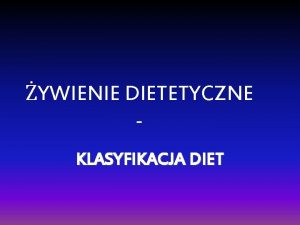 YWIENIE DIETETYCZNE KLASYFIKACJA DIET DIETA I DIETETYKA Termin