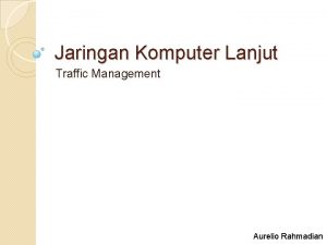 Jaringan Komputer Lanjut Traffic Management Aurelio Rahmadian Objektif