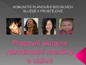 KOMUNITN PLNOVN SOCILNCH SLUEB V PROSTJOV Pracovn skupina