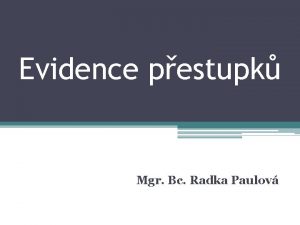 Evidence pestupk Mgr Bc Radka Paulov Obsah semine