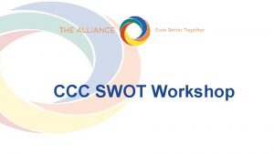 CCC SWOT Workshop Learning Objectives Clarify the critical