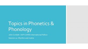 Topics in Phonetics Phonology John Corbett USPCAPES International