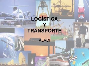 LOGSTICA Y TRANSPORTE ALADI Logstica y Transporte COMERCIO