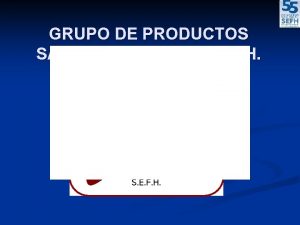 GRUPO DE PRODUCTOS SANITARIOS DE LA S E