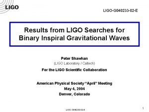 LIGOG 040233 02 E Results from LIGO Searches