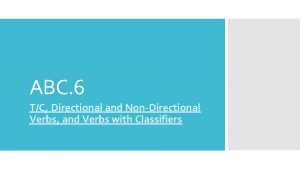 ABC 6 TC Directional and NonDirectional Verbs and