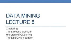 DATA MINING LECTURE 8 Clustering The kmeans algorithm